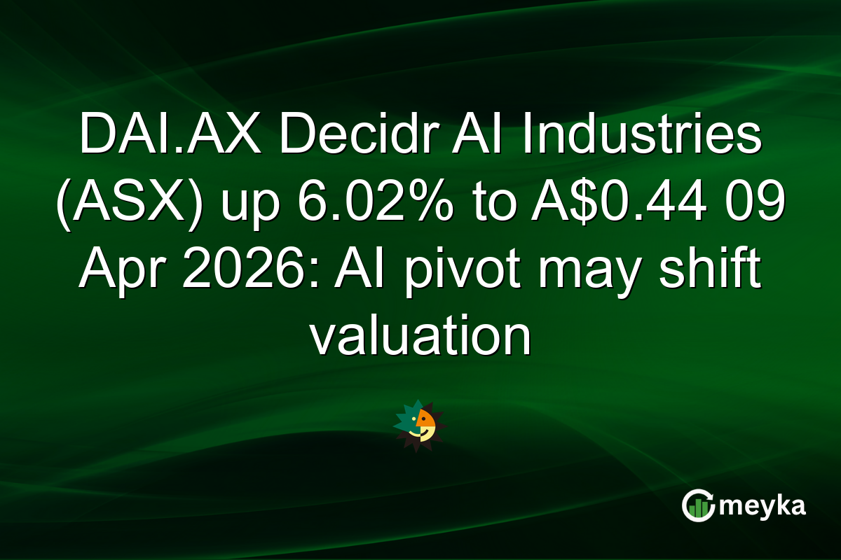 DAI.AX Decidr AI Industries (ASX) up 6.02% to A$0.44 09 Apr 2026: AI pivot may shift valuation