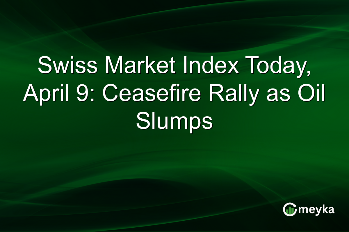 Swiss Market Index Today, April 9: Ceasefire Rally as Oil Slumps