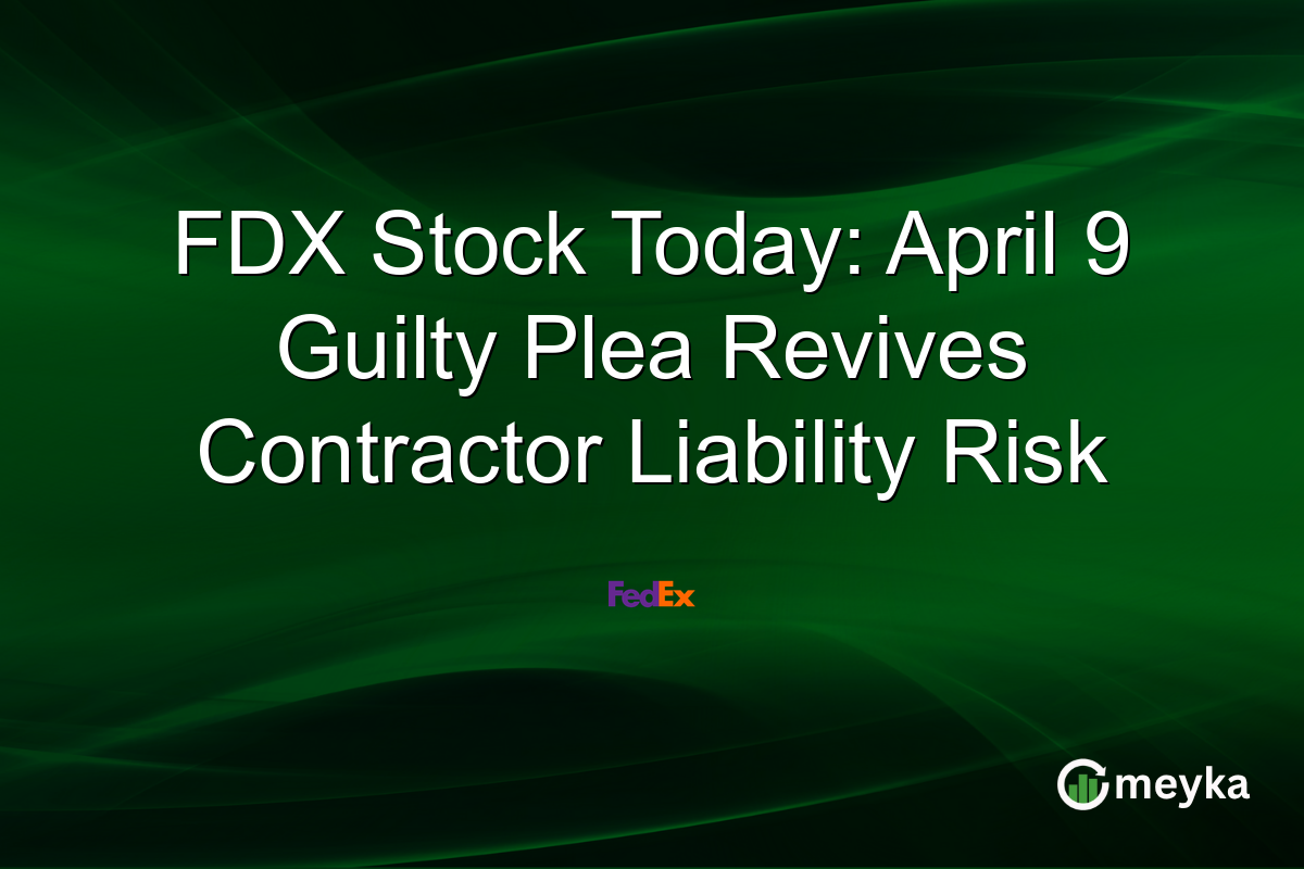 FDX Stock Today: April 9 Guilty Plea Revives Contractor Liability Risk
