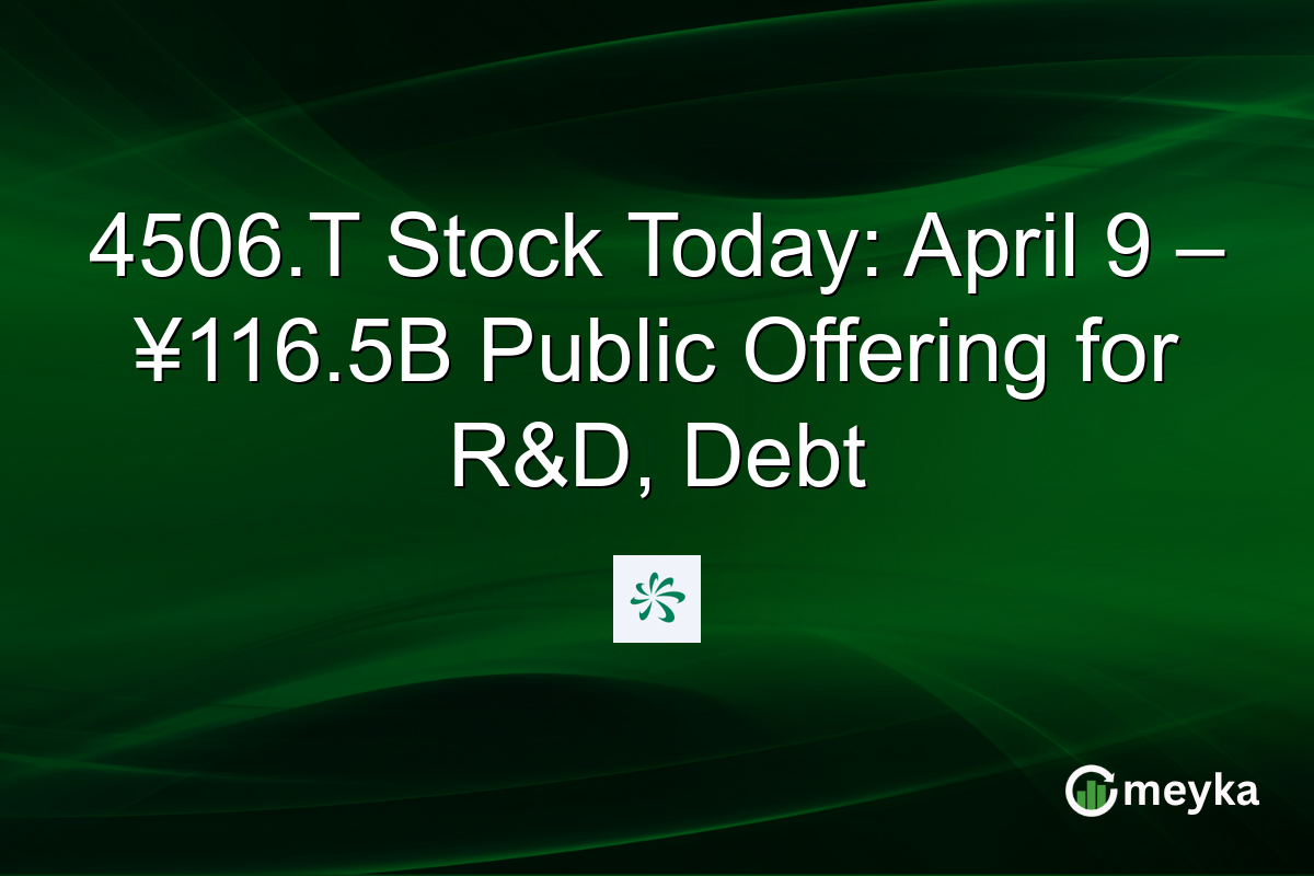 4506.T Stock Today: April 9 – ¥116.5B Public Offering for R&D, Debt