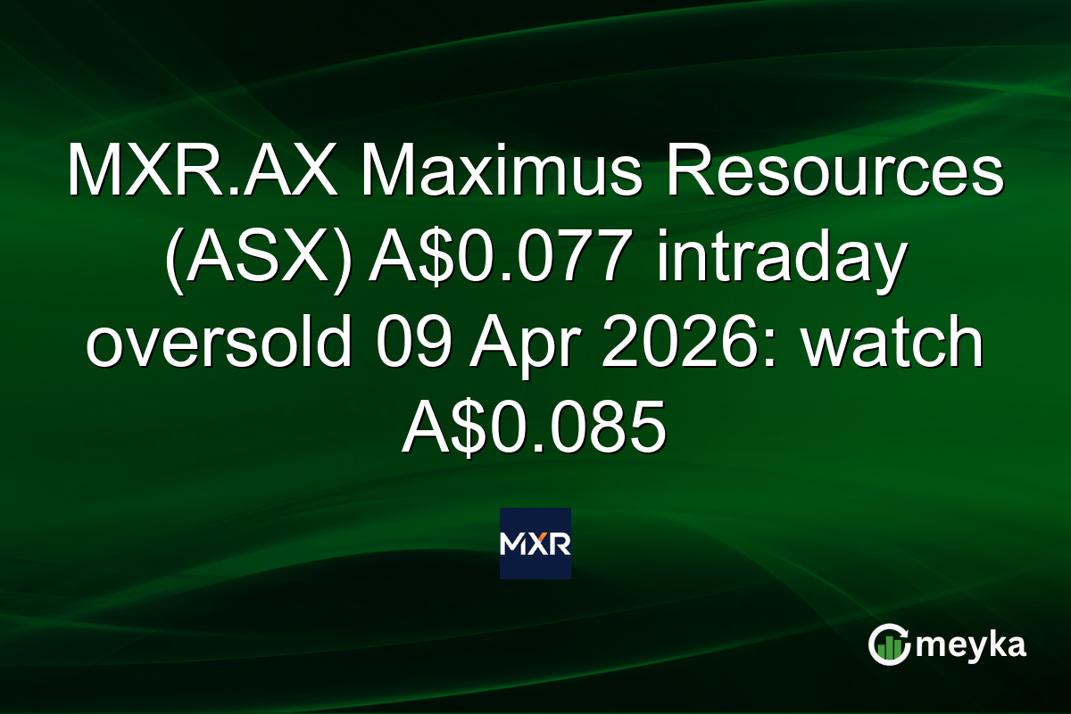 MXR.AX Maximus Resources (ASX) A$0.077 intraday oversold 09 Apr 2026: watch A$0.085