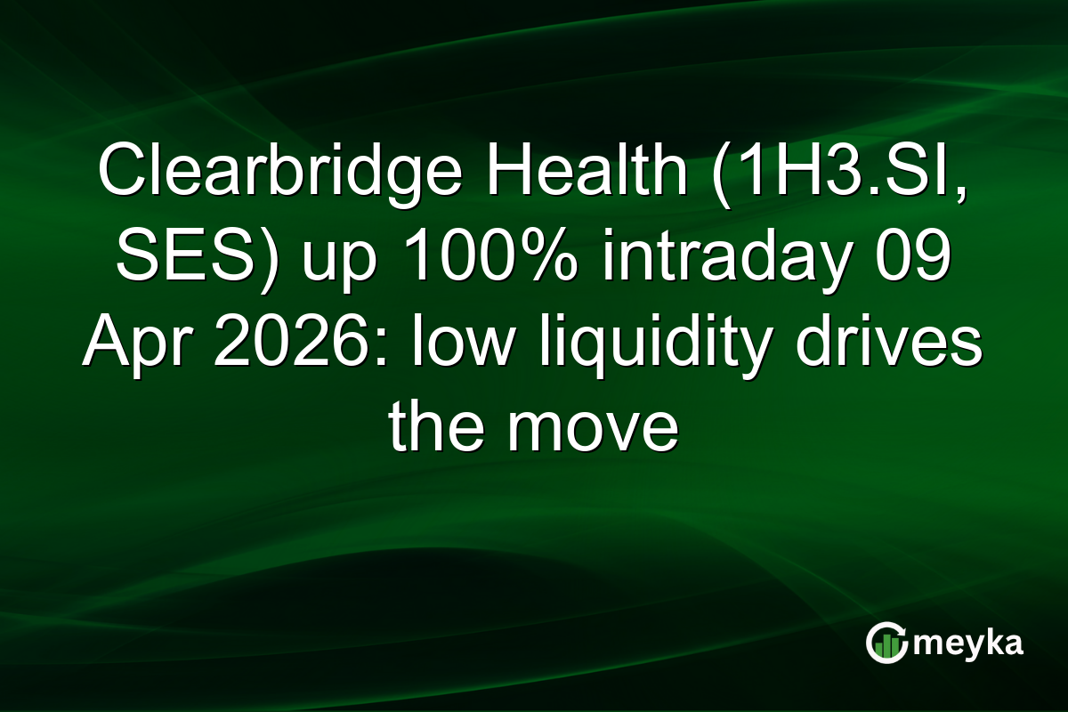 Clearbridge Health (1H3.SI, SES) up 100% intraday 09 Apr 2026: low liquidity drives the move