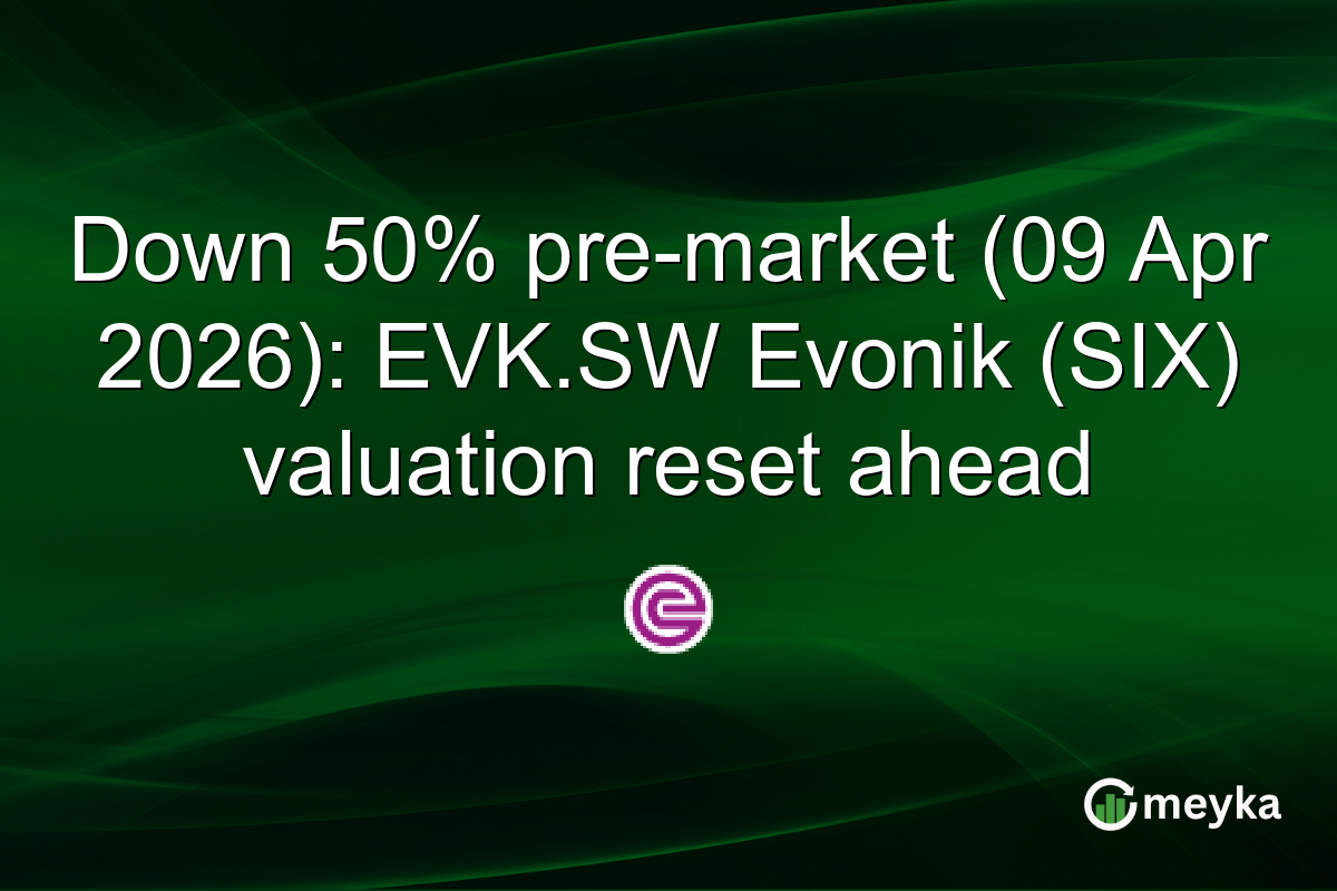 Down 50% pre-market (09 Apr 2026): EVK.SW Evonik (SIX) valuation reset ahead