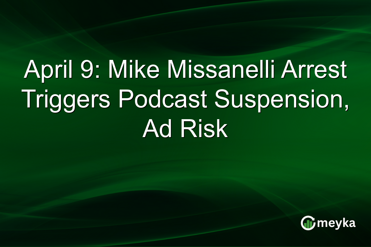 April 9: Mike Missanelli Arrest Triggers Podcast Suspension, Ad Risk