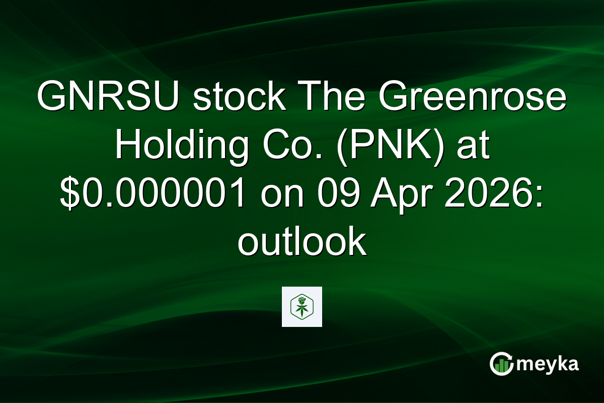 GNRSU stock The Greenrose Holding Co. (PNK) at $0.000001 on 09 Apr 2026: outlook