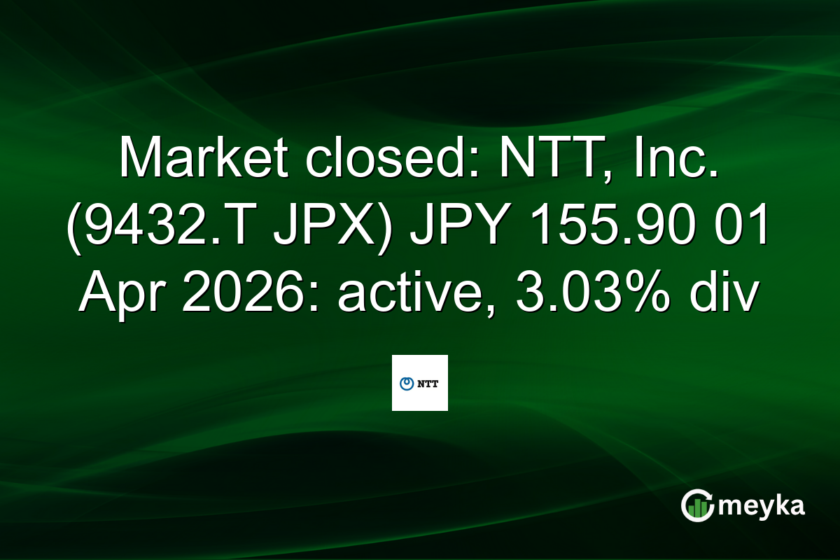 Market closed: NTT, Inc. (9432.T JPX) JPY 155.90 01 Apr 2026: active, 3.03% div