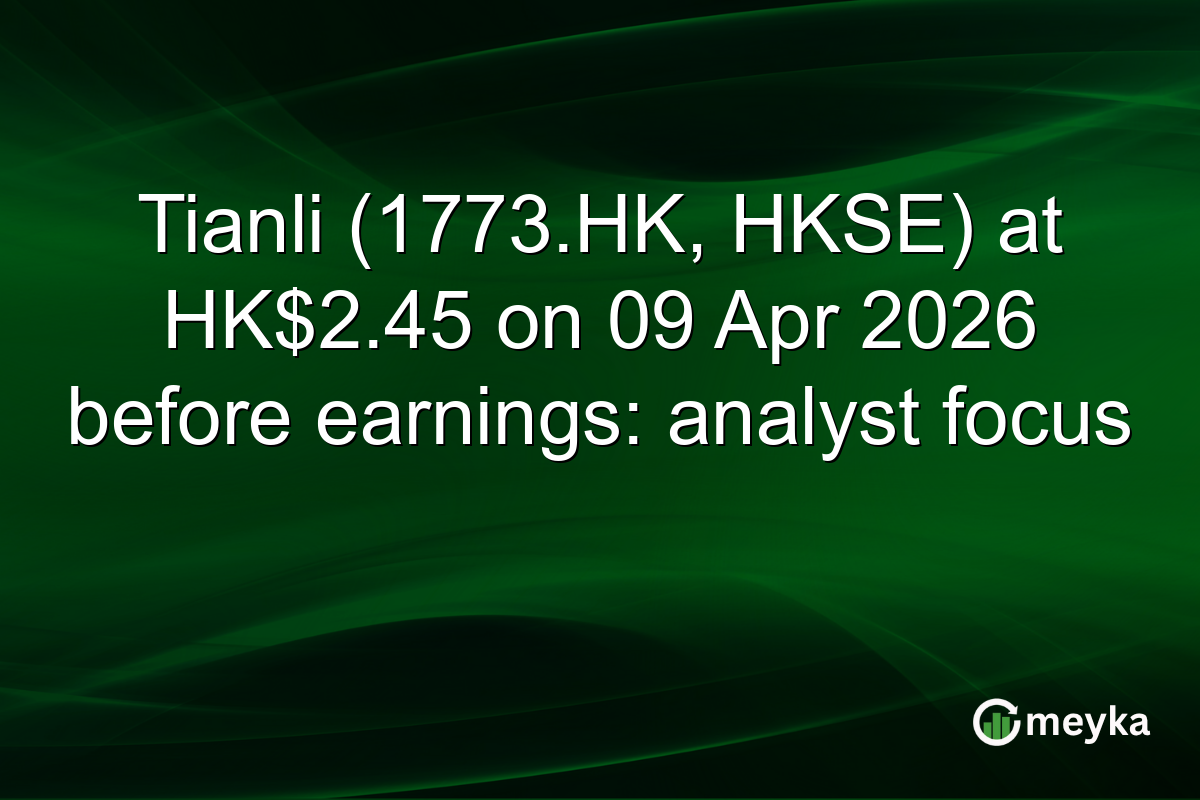 Tianli (1773.HK, HKSE) at HK$2.45 on 09 Apr 2026 before earnings: analyst focus
