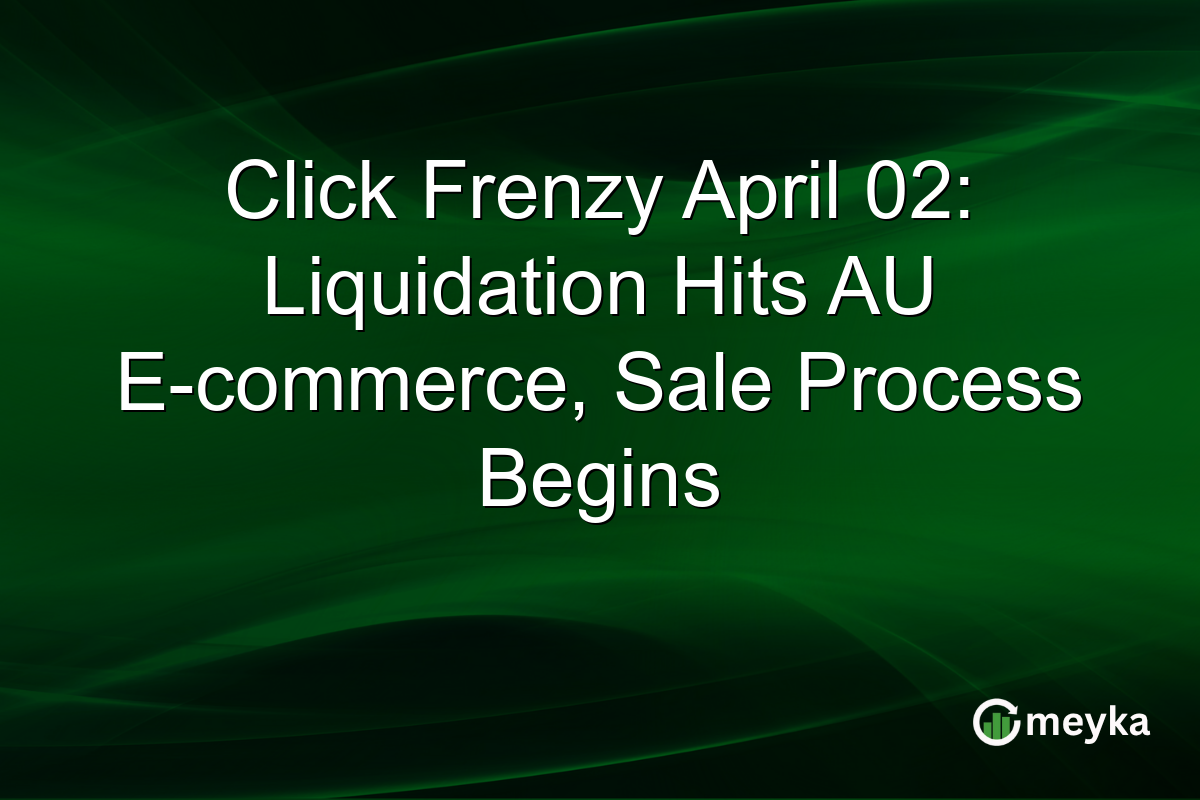 Click Frenzy April 02: Liquidation Hits AU E-commerce, Sale Process Begins