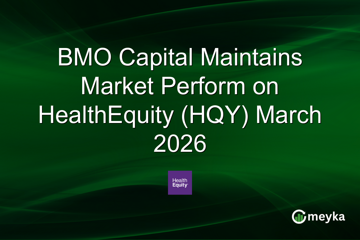 BMO Capital Maintains Market Perform on HealthEquity (HQY) March 2026