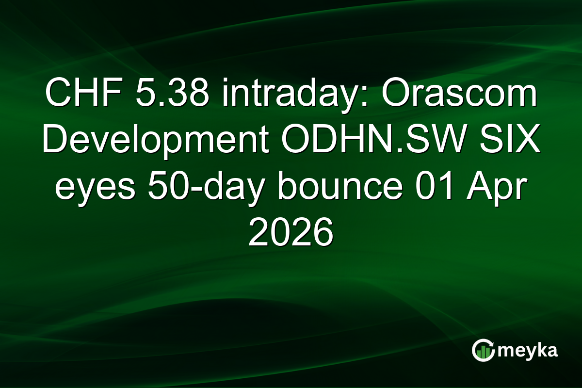 CHF 5.38 intraday: Orascom Development ODHN.SW SIX eyes 50-day bounce 01 Apr 2026