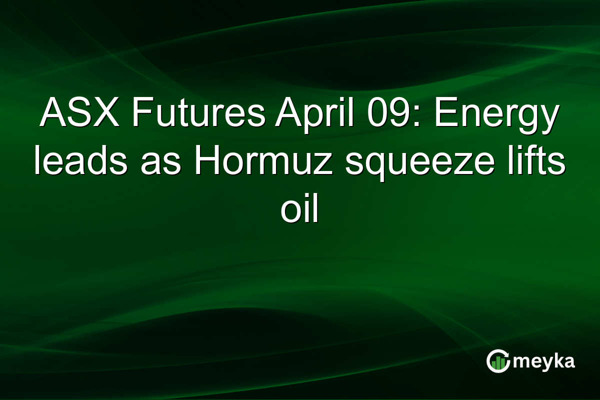 ASX Futures April 09: Energy leads as Hormuz squeeze lifts oil