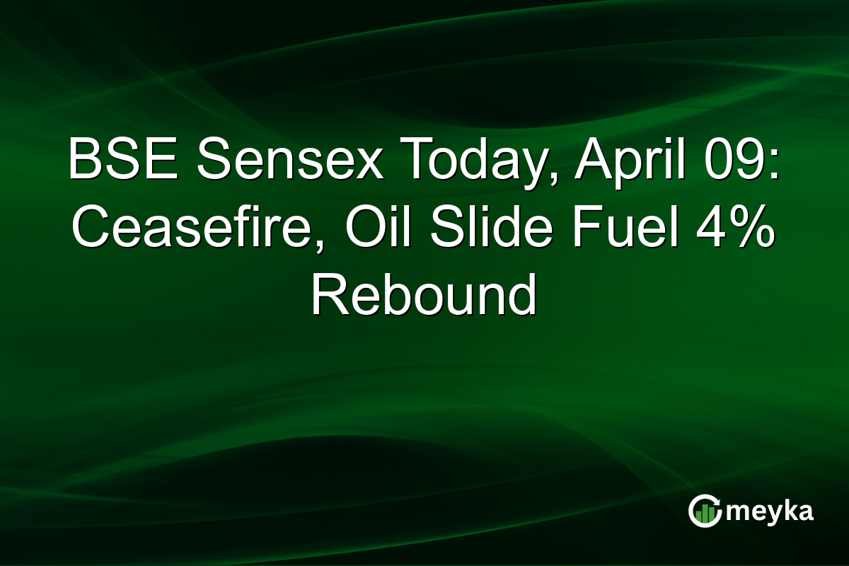 BSE Sensex Today, April 09: Ceasefire, Oil Slide Fuel 4% Rebound