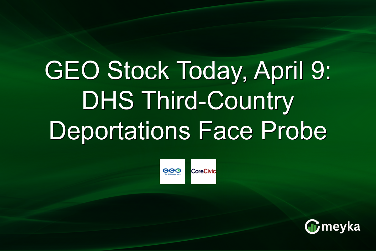 GEO Stock Today, April 9: DHS Third-Country Deportations Face Probe