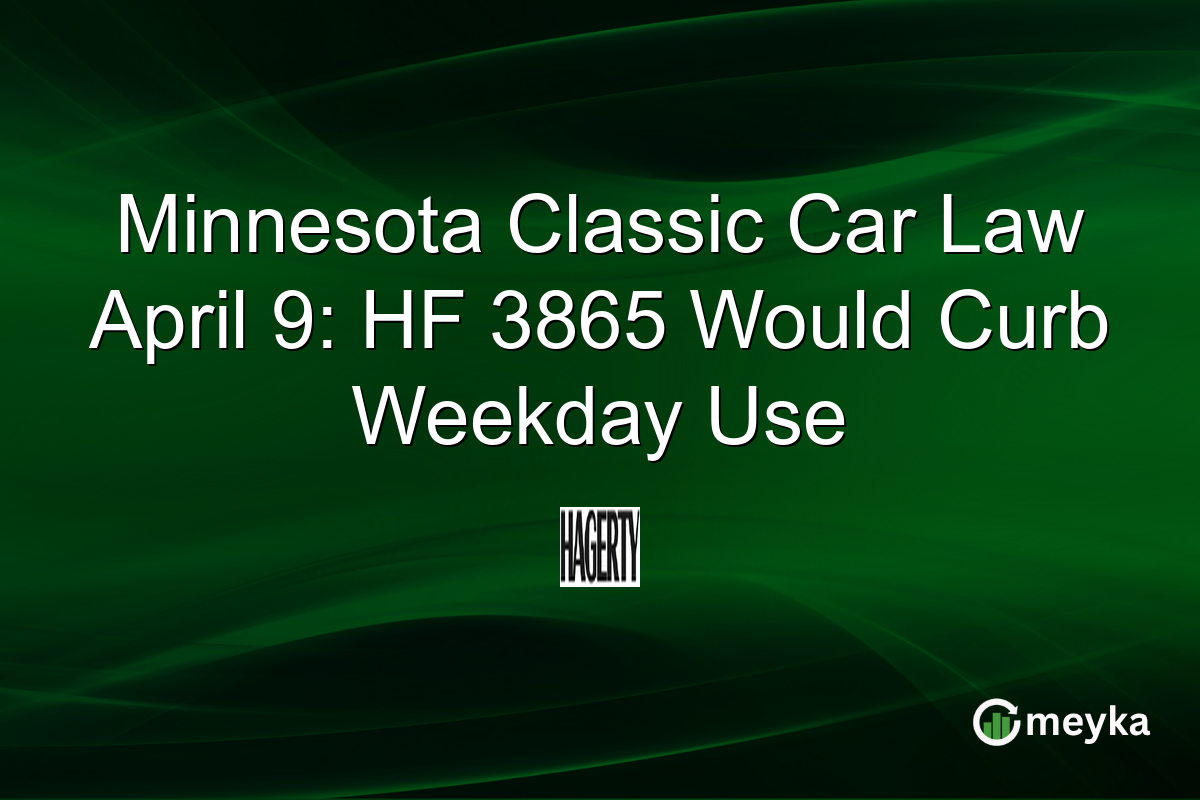 Minnesota Classic Car Law April 9: HF 3865 Would Curb Weekday Use