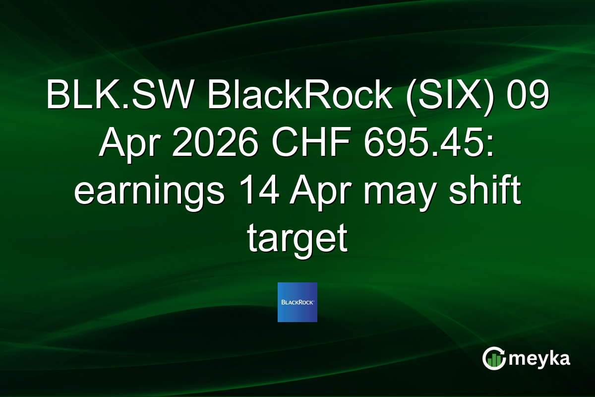 BLK.SW BlackRock (SIX) 09 Apr 2026 CHF 695.45: earnings 14 Apr may shift target