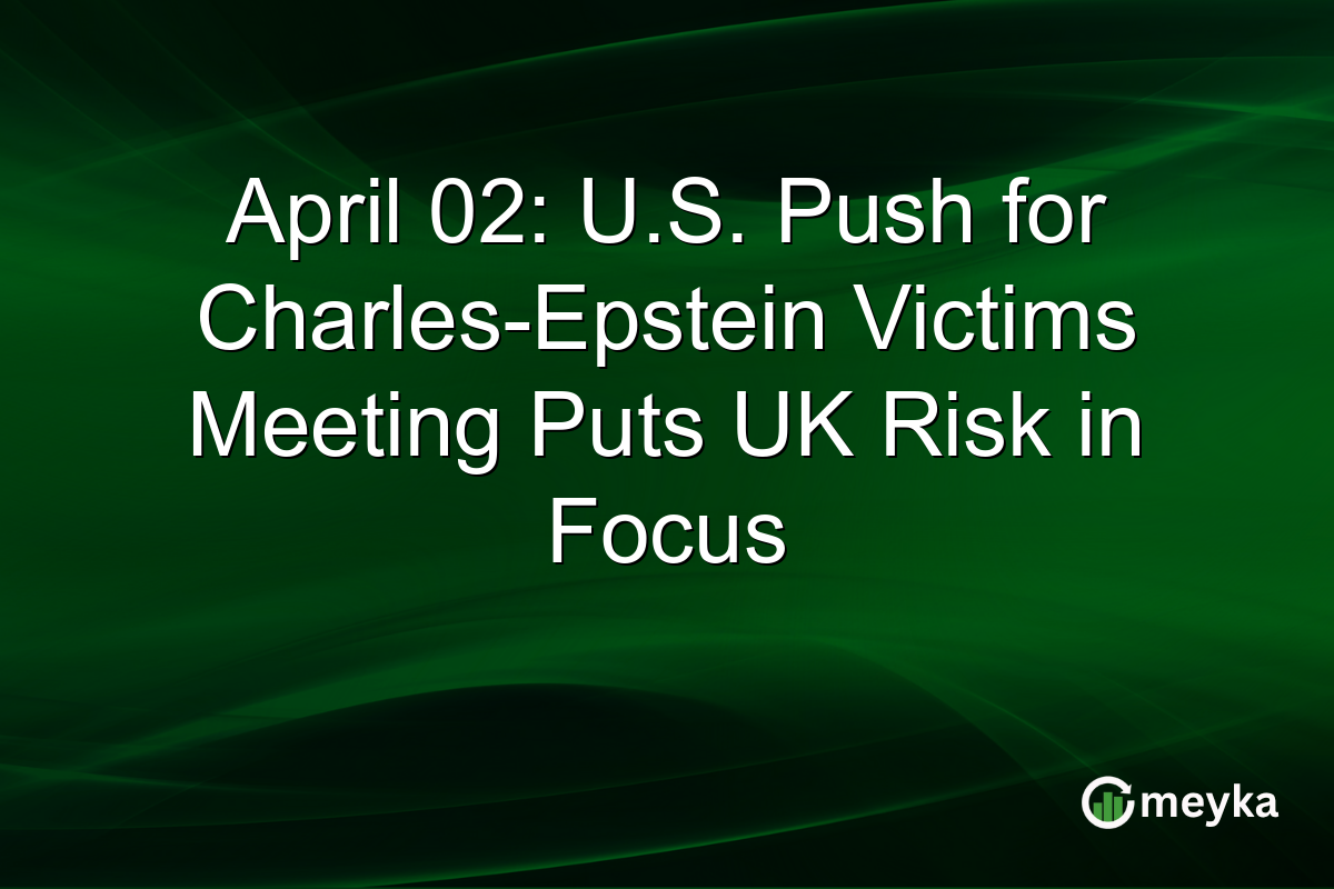 April 02: U.S. Push for Charles-Epstein Victims Meeting Puts UK Risk in Focus