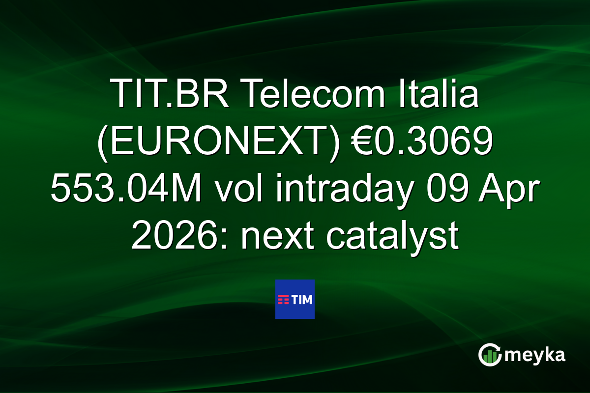 TIT.BR Telecom Italia (EURONEXT) €0.3069 553.04M vol intraday 09 Apr 2026: next catalyst