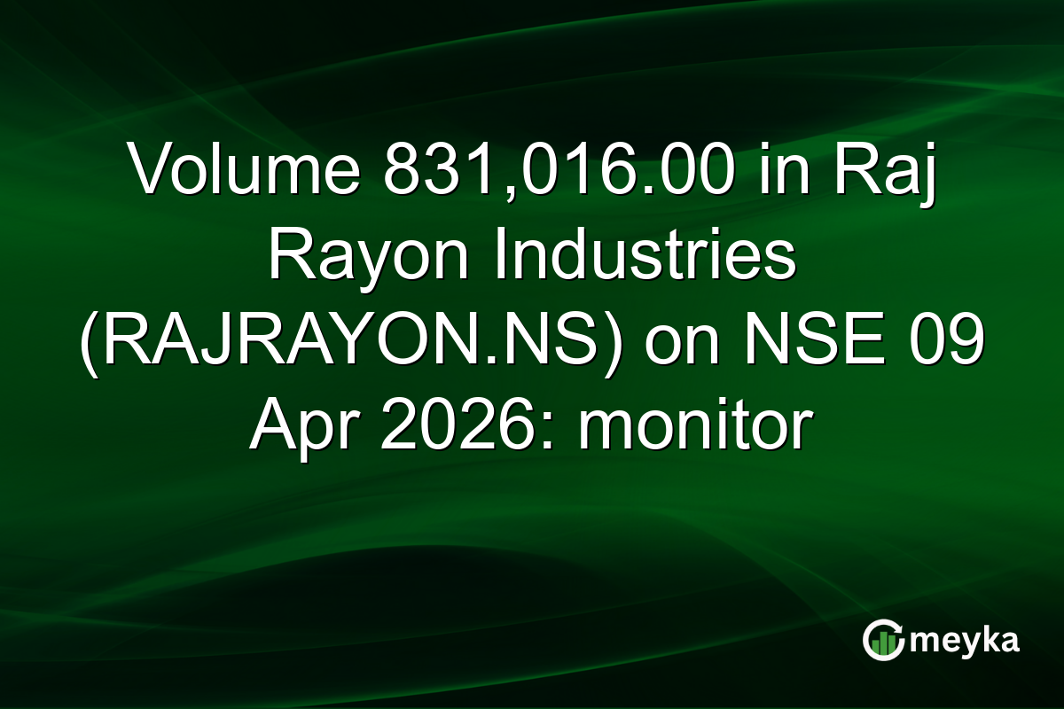 Volume 831,016.00 in Raj Rayon Industries (RAJRAYON.NS) on NSE 09 Apr 2026: monitor