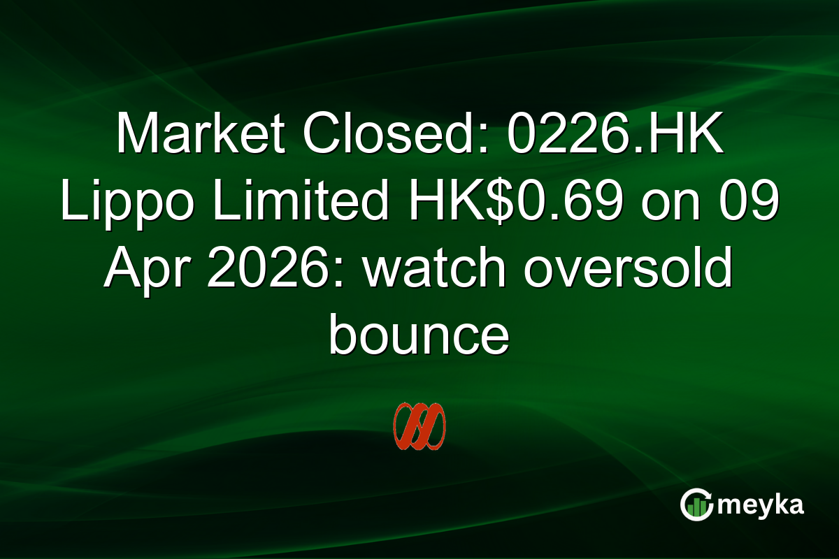 Market Closed: 0226.HK Lippo Limited HK$0.69 on 09 Apr 2026: watch oversold bounce