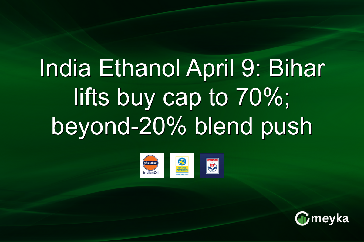 India Ethanol April 9: Bihar lifts buy cap to 70%; beyond-20% blend push