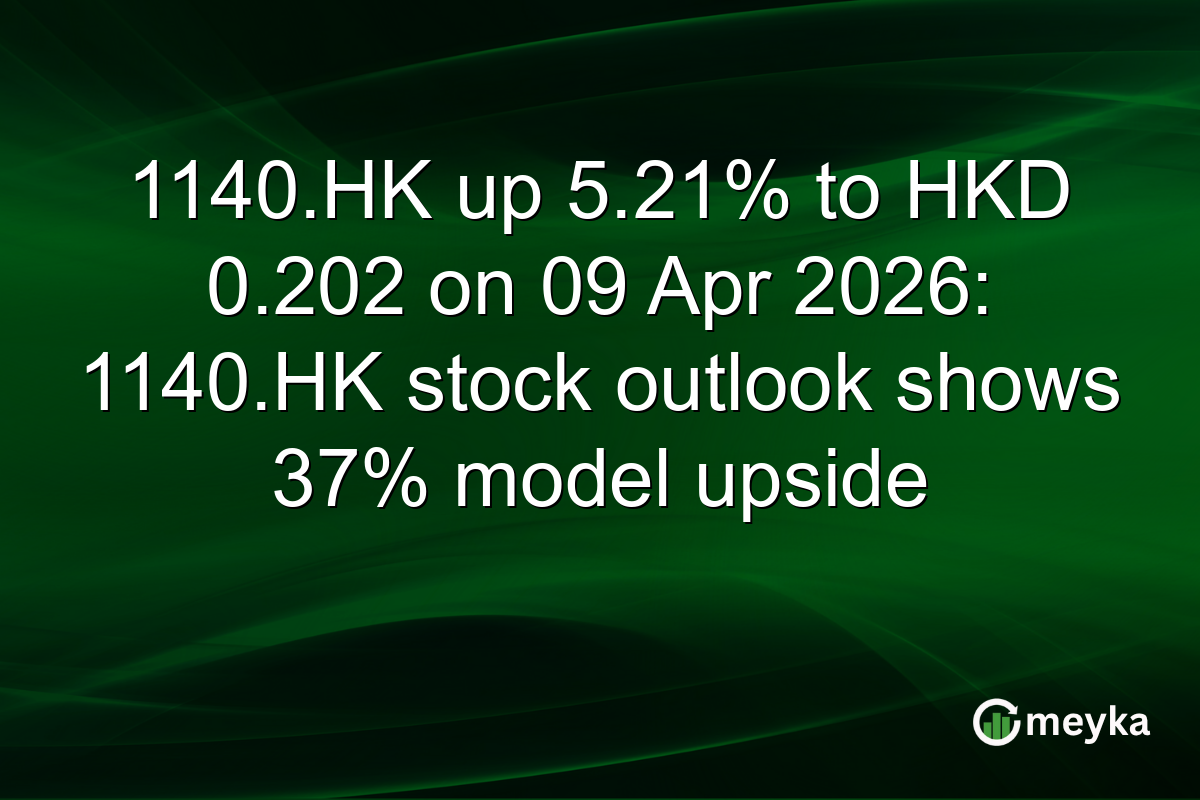 1140.HK up 5.21% to HKD 0.202 on 09 Apr 2026: 1140.HK stock outlook shows 37% model upside