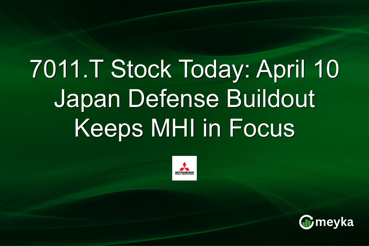 7011.T Stock Today: April 10 Japan Defense Buildout Keeps MHI in Focus
