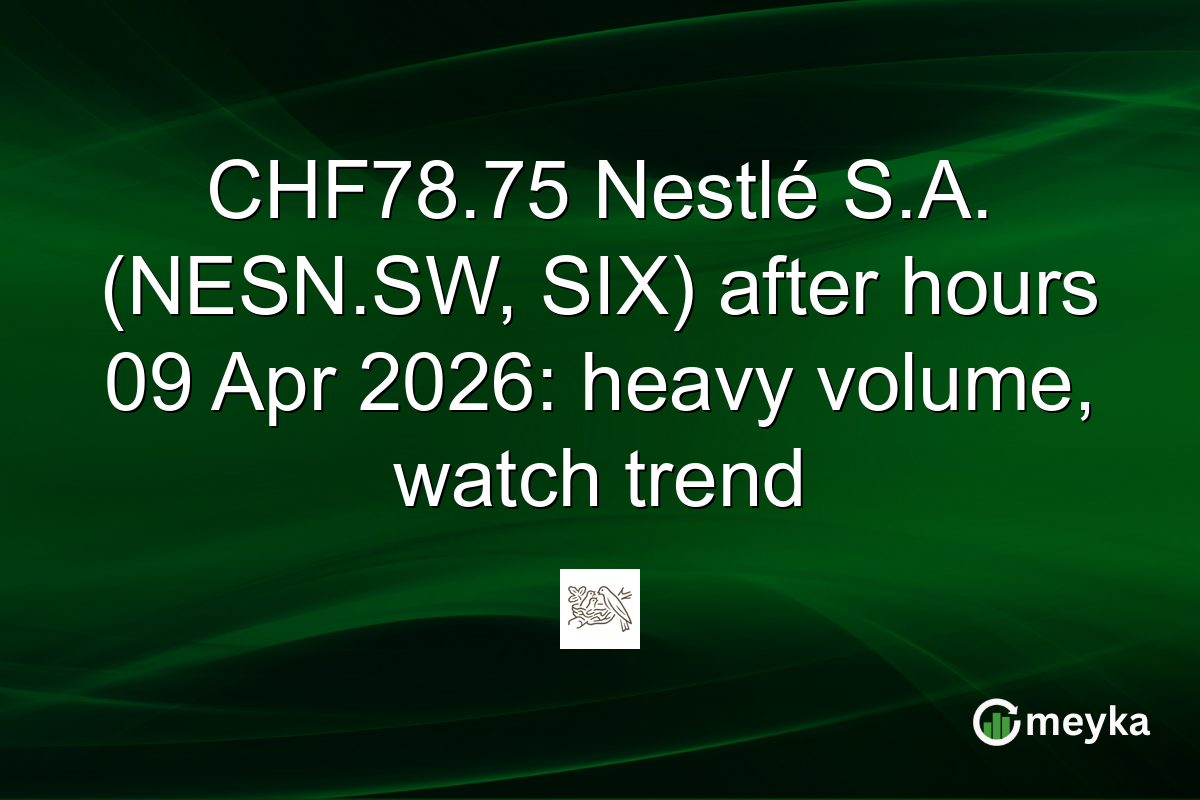 CHF78.75 Nestlé S.A. (NESN.SW, SIX) after hours 09 Apr 2026: heavy volume, watch trend