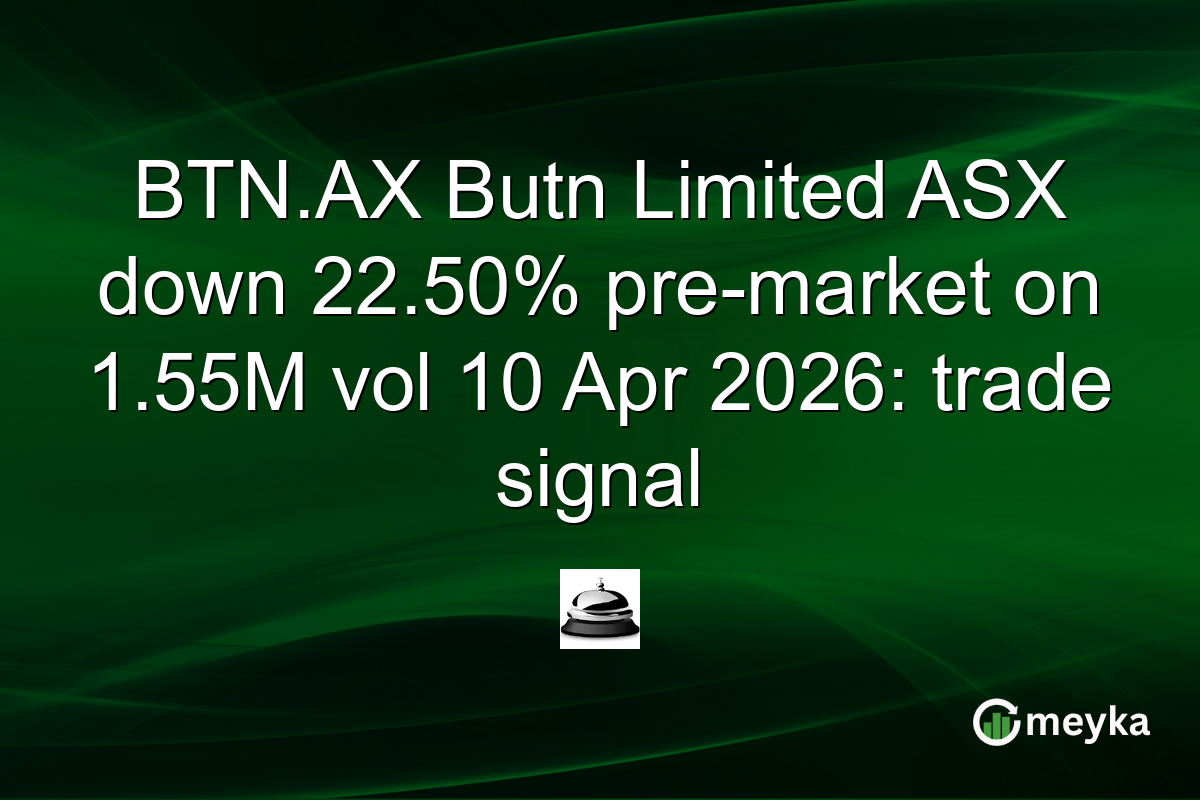 BTN.AX Butn Limited ASX down 22.50% pre-market on 1.55M vol 10 Apr 2026: trade signal