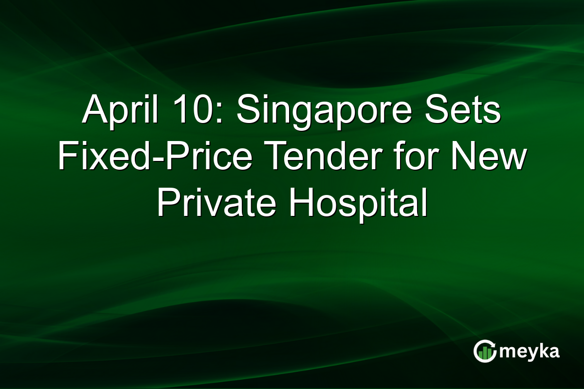 April 10: Singapore Sets Fixed-Price Tender for New Private Hospital