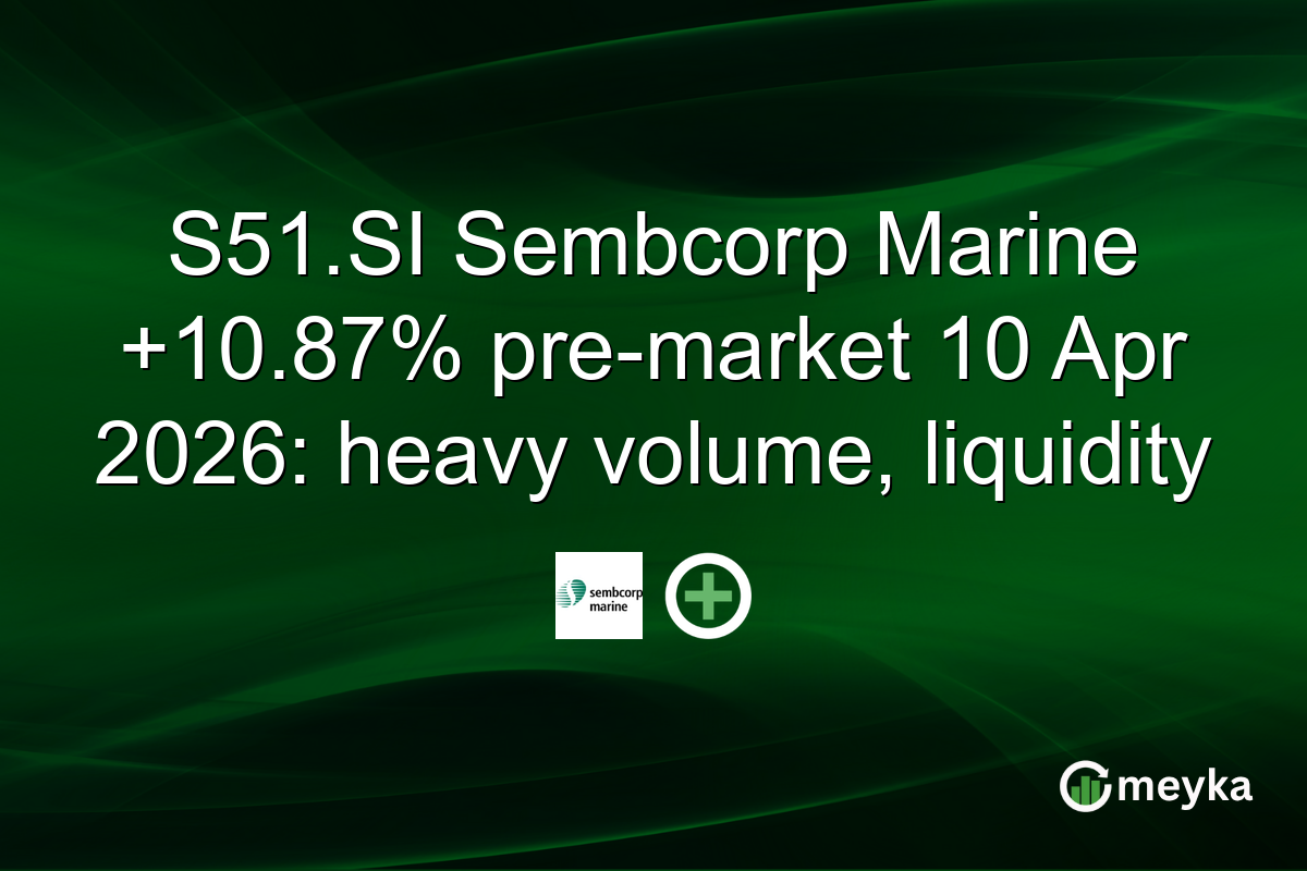 S51.SI Sembcorp Marine +10.87% pre-market 10 Apr 2026: heavy volume, liquidity