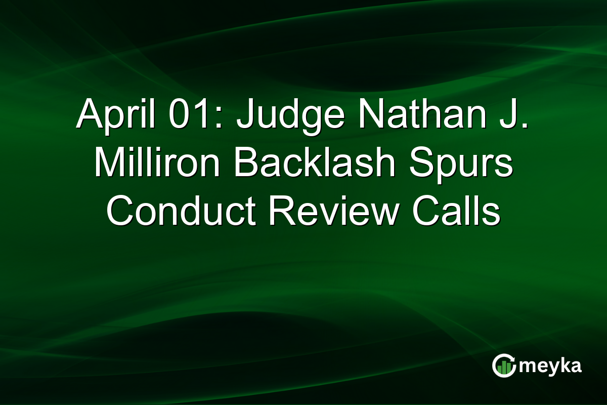 April 01: Judge Nathan J. Milliron Backlash Spurs Conduct Review Calls