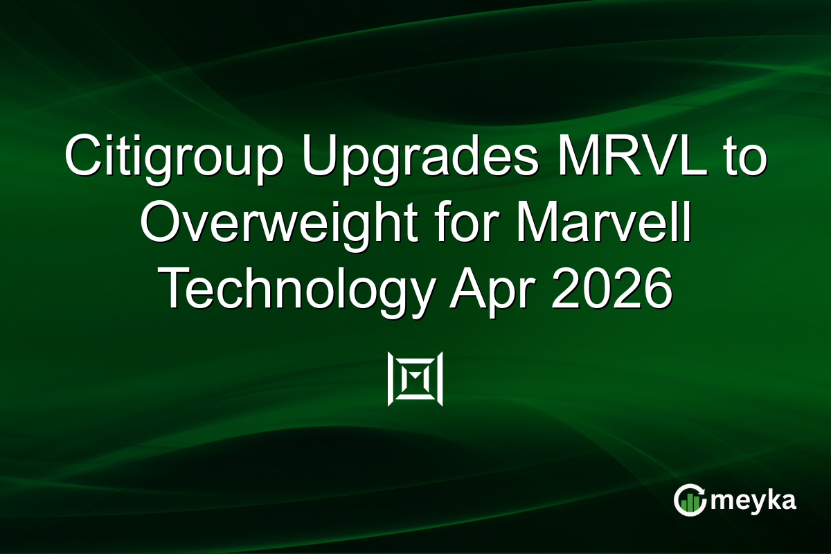 Citigroup Upgrades MRVL to Overweight for Marvell Technology Apr 2026