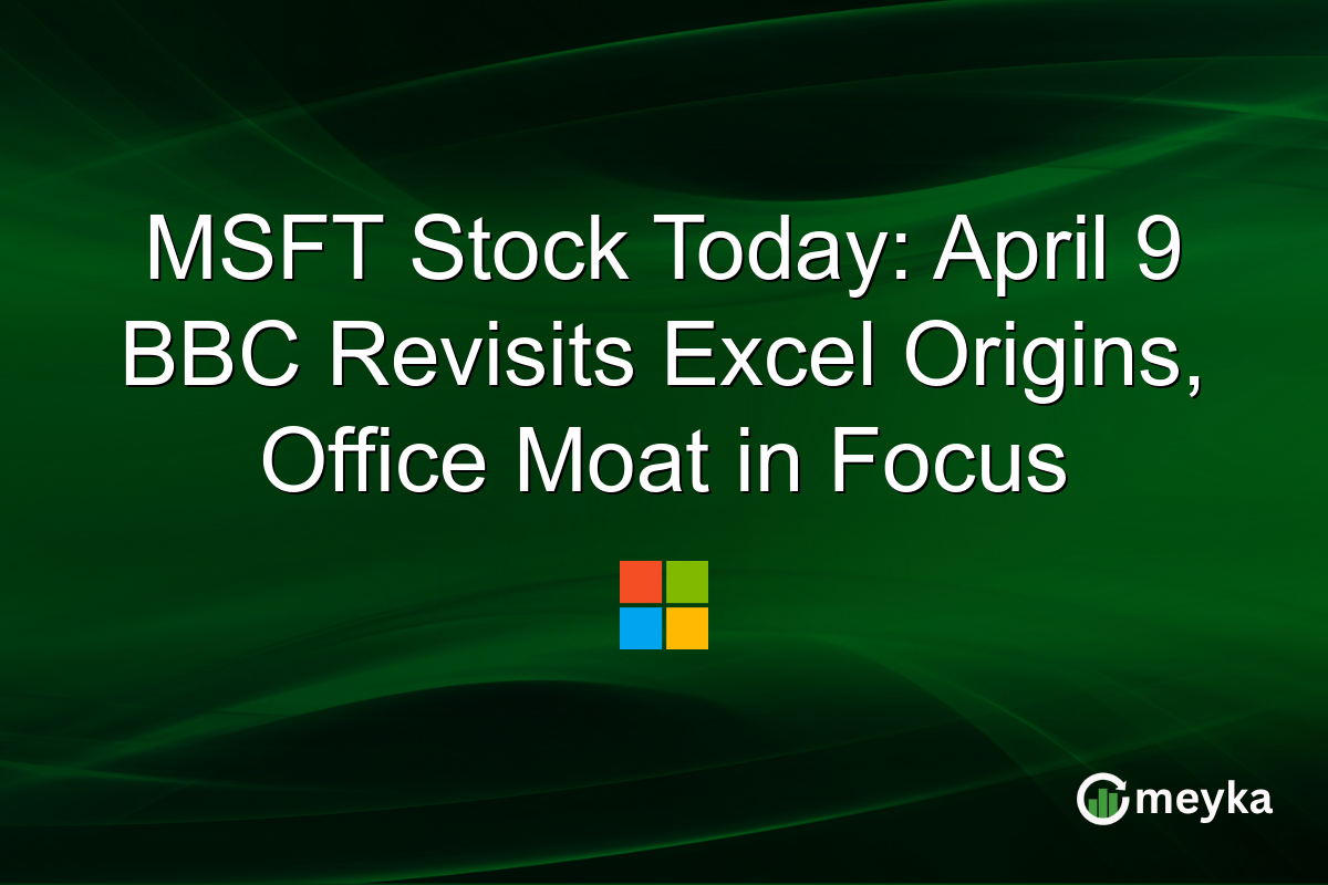 MSFT Stock Today: April 9 BBC Revisits Excel Origins, Office Moat in Focus