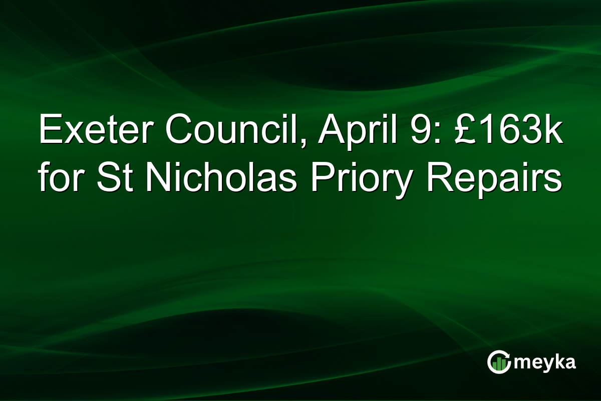 Exeter Council, April 9: £163k for St Nicholas Priory Repairs