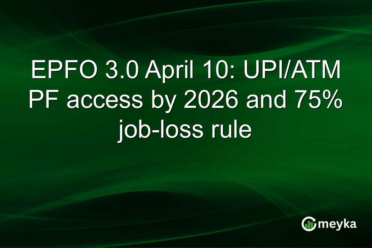 EPFO 3.0 April 10: UPI/ATM PF access by 2026 and 75% job-loss rule