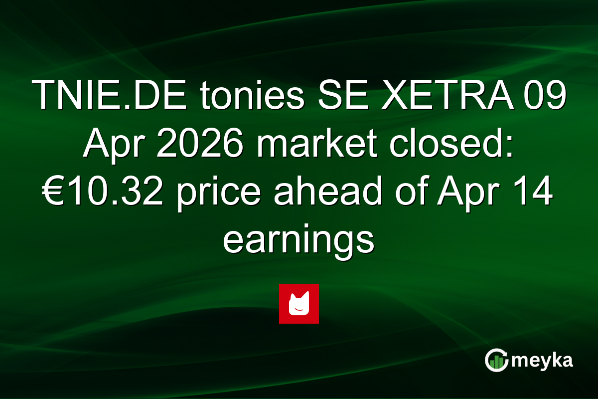 TNIE.DE tonies SE XETRA 09 Apr 2026 market closed: €10.32 price ahead of Apr 14 earnings