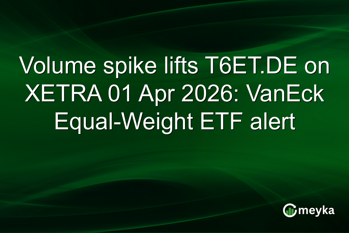 Volume spike lifts T6ET.DE on XETRA 01 Apr 2026: VanEck Equal-Weight ETF alert