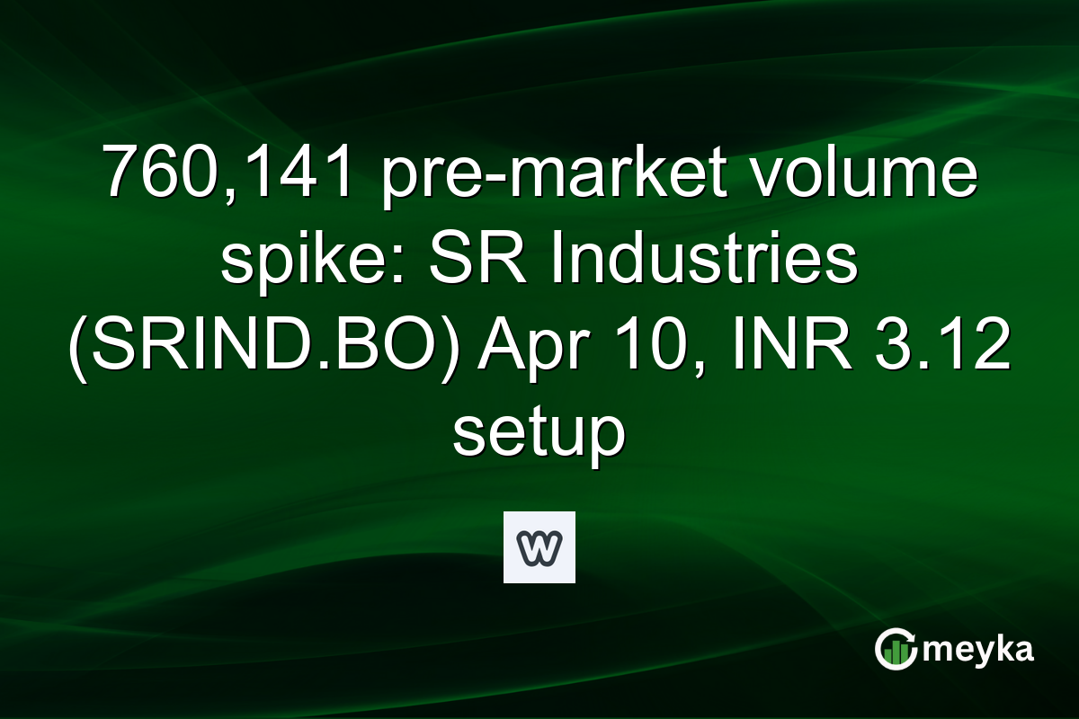 760,141 pre-market volume spike: SR Industries (SRIND.BO) Apr 10, INR 3.12 setup