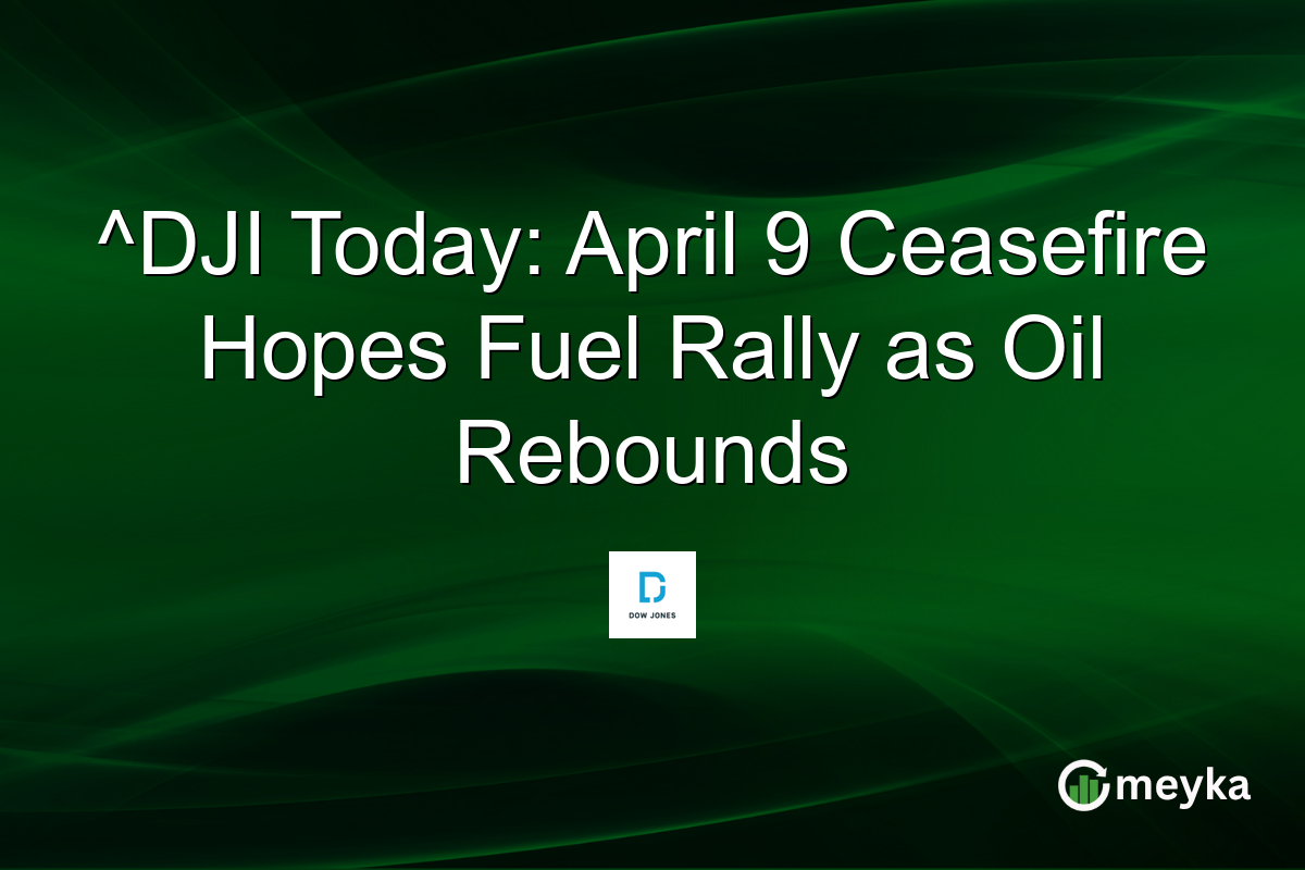 ^DJI Today: April 9 Ceasefire Hopes Fuel Rally as Oil Rebounds