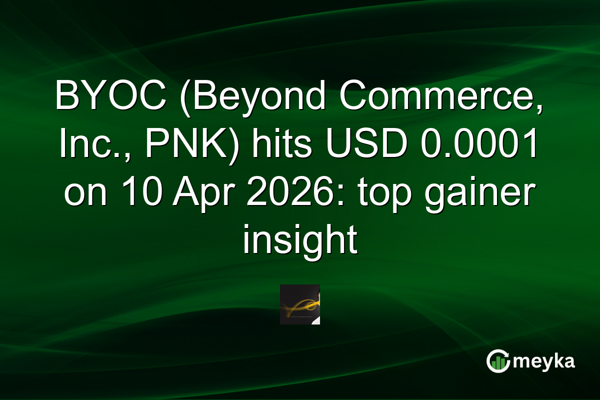 BYOC (Beyond Commerce, Inc., PNK) hits USD 0.0001 on 10 Apr 2026: top gainer insight