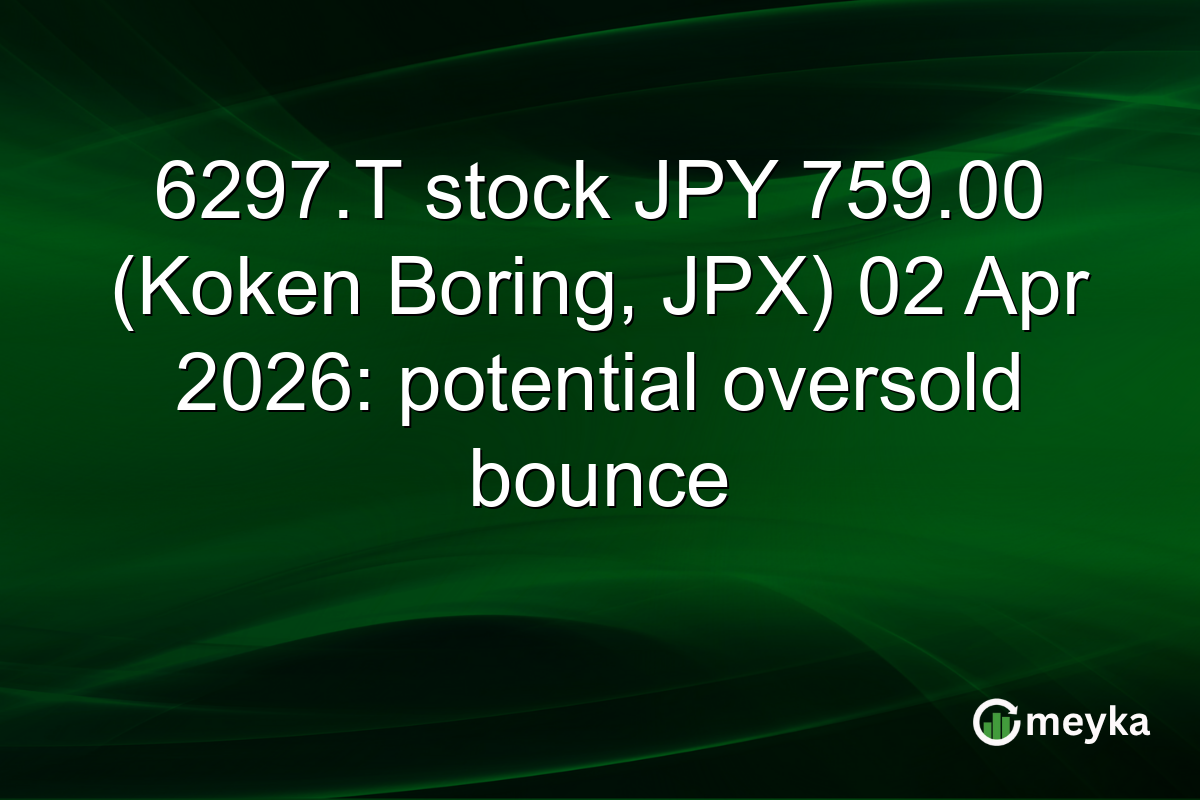6297.T stock JPY 759.00 (Koken Boring, JPX) 02 Apr 2026: potential oversold bounce