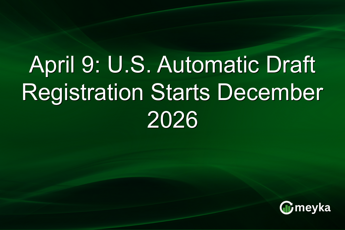 April 9: U.S. Automatic Draft Registration Starts December 2026