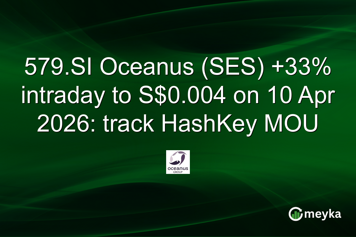579.SI Oceanus (SES) +33% intraday to S$0.004 on 10 Apr 2026: track HashKey MOU
