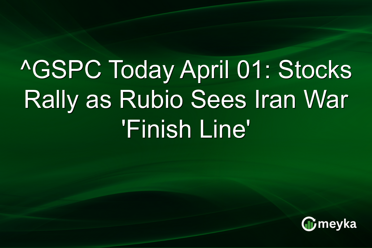 ^GSPC Today April 01: Stocks Rally as Rubio Sees Iran War ‘Finish Line’