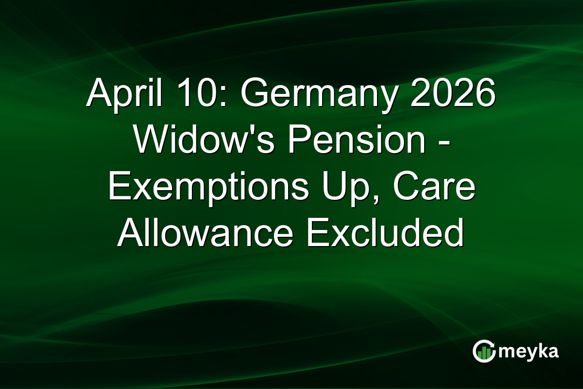 April 10: Germany 2026 Widow’s Pension – Exemptions Up, Care Allowance Excluded