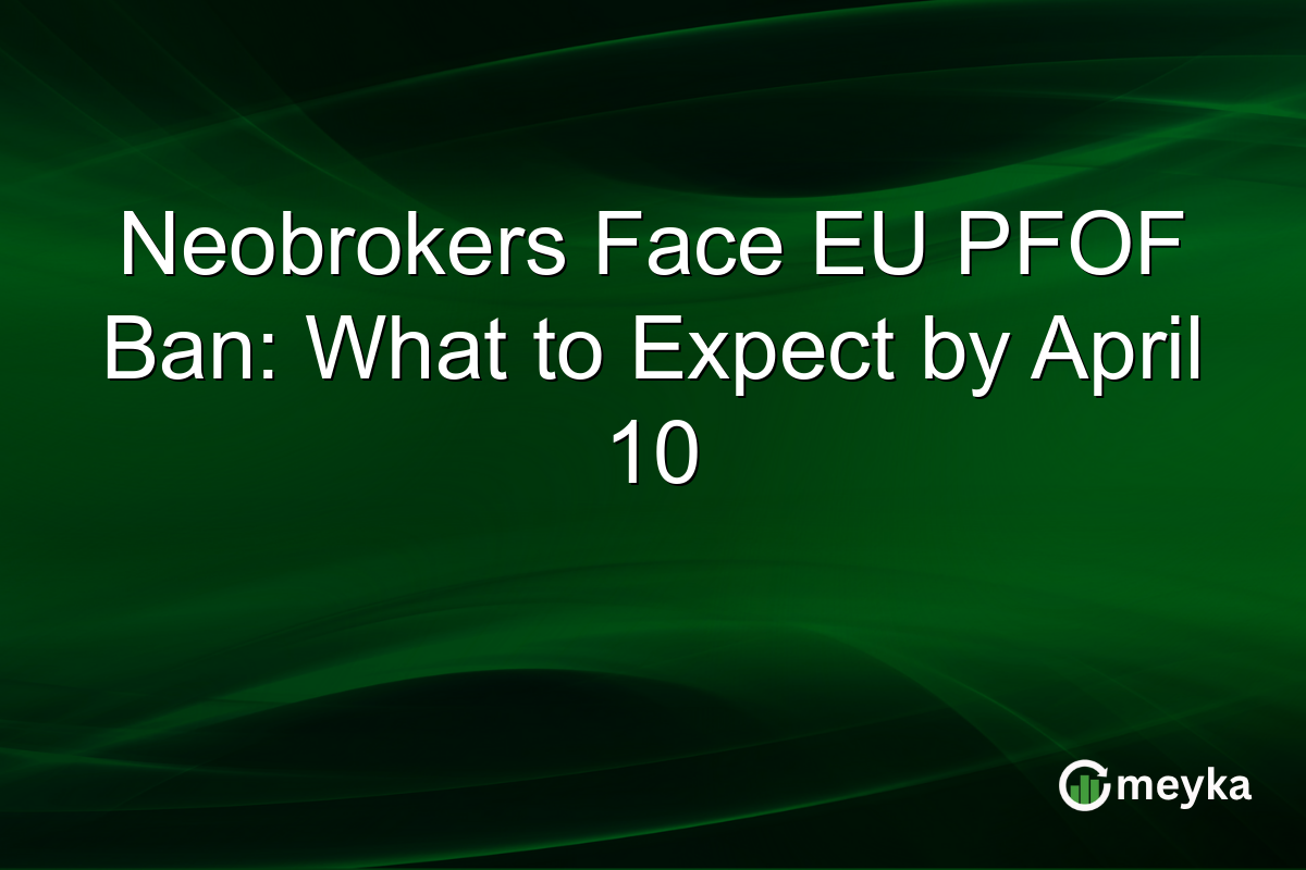 Neobrokers Face EU PFOF Ban: What to Expect by April 10