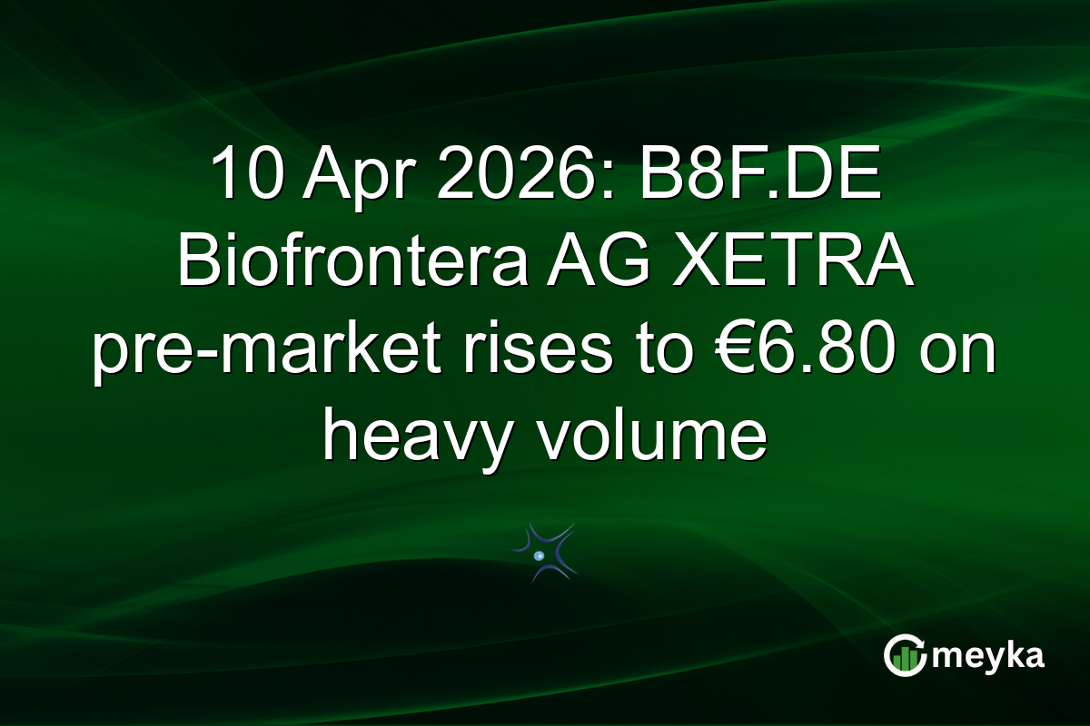 10 Apr 2026: B8F.DE Biofrontera AG XETRA pre-market rises to €6.80 on heavy volume