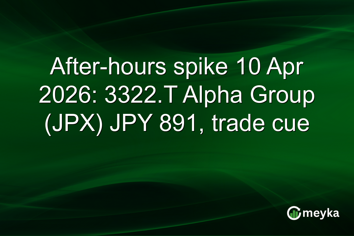 After-hours spike 10 Apr 2026: 3322.T Alpha Group (JPX) JPY 891, trade cue
