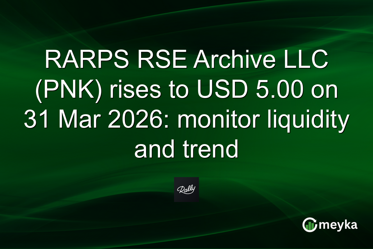 RARPS RSE Archive LLC (PNK) rises to USD 5.00 on 31 Mar 2026: monitor liquidity and trend