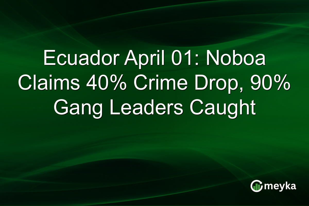Ecuador April 01: Noboa Claims 40% Crime Drop, 90% Gang Leaders Caught
